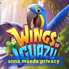 anna maeda privacy